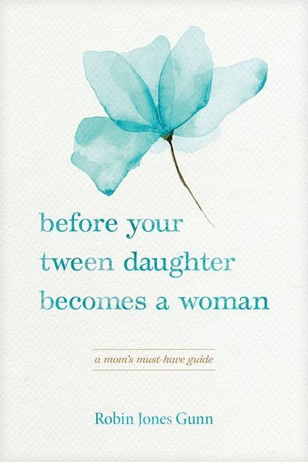 Before Your Tween Daughter Becomes a Woman: A Moms Must-Have Guide