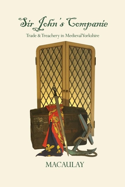 Sir Johns Companie: Trade & Treachery in Medieval Yorkshire