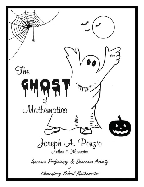 The Ghost of Mathematics: Increase Proficiency & Decrease Anxiety in Elementary School Mathematics