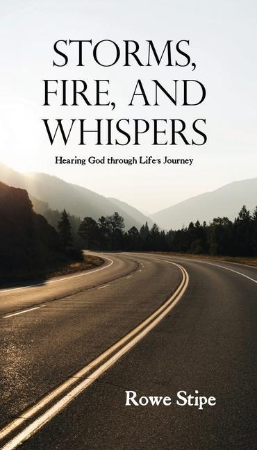 Storms, Fire, and Whispers: Hearing God through Lifes Journey