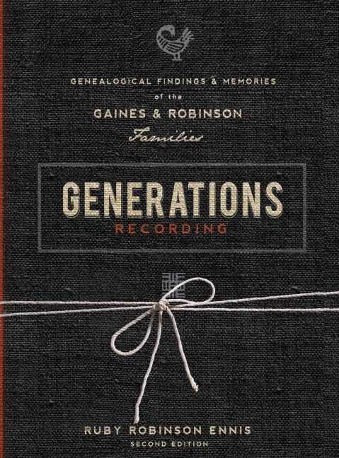 Generations Recording: Genealogical Findings and Memories of the Gaines and Robinson Families