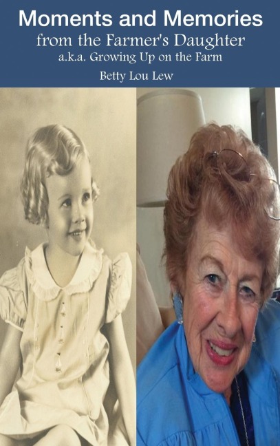 Moments and Memories from the Farmer's Daughter: a.k.a. Growing Up on the Farm