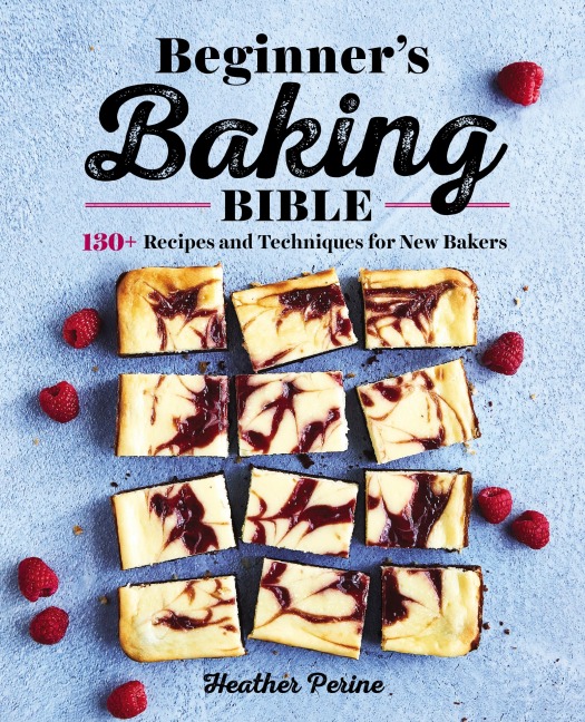 Beginners Baking Bible: 130+ Recipes and Techniques for New Bakers