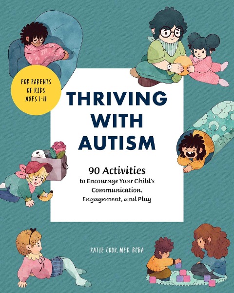 Thriving with Autism: 90 Activities to Encourage Your Childs Communication, Engagement, and Play