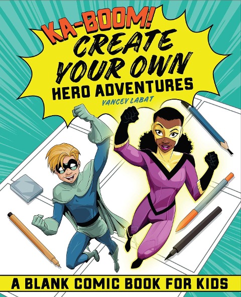 Ka-boom! Create Your Own Hero Adventures: A Blank Comic Book for Kids