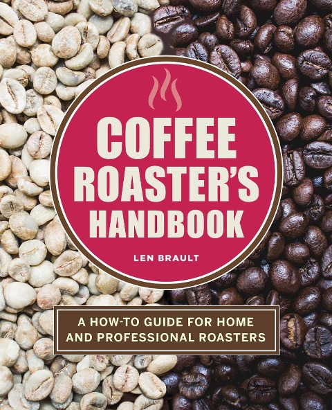 Coffee Roasters Handbook: A How-To Guide for Home and Professional Roasters