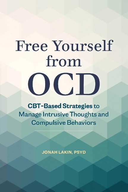 Free Yourself from OCD: CBT-Based Strategies to Manage Intrusive Thoughts and Compulsive Behaviors