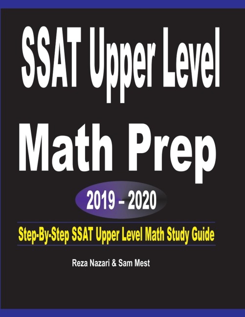 SSAT Upper Level  Math Prep  2019 - 2020: Step-By-Step SSAT Upper Level Math Study Guide