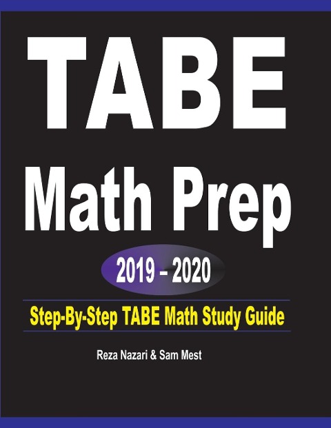 TABE  Math Prep  2019 - 2020: Step-By-Step TABE Math Study Guide