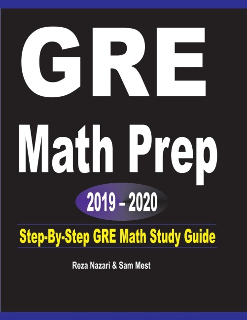GRE  Math Prep  2019 - 2020: Step-By-Step GRE Math Study Guide