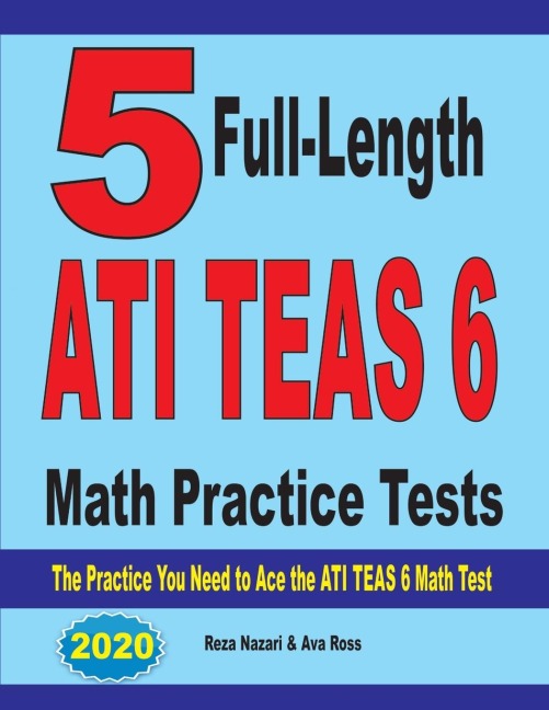 5 Full-Length  ATI TEAS 6 Math Practice Tests: The Practice You Need to Ace the ATI TEAS 6 Math Test