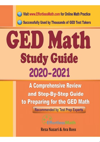 GED Math Study Guide 2020 - 2021 A Comprehensive Review and Step-By-Step Guide to Preparing for the GED Math
