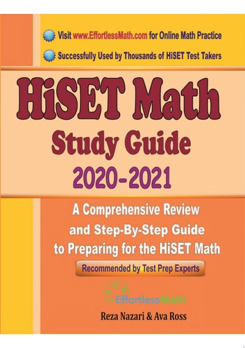 HiSET Math Study Guide 2020 - 2021 A Comprehensive Review and Step-By-Step Guide to Preparing for the HiSET Math