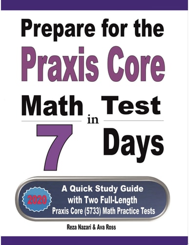 Prepare for the Praxis Core Math Test in 7 Days A Quick Study Guide with Two Full-Length Praxis Core Math (5733) Practice Tests