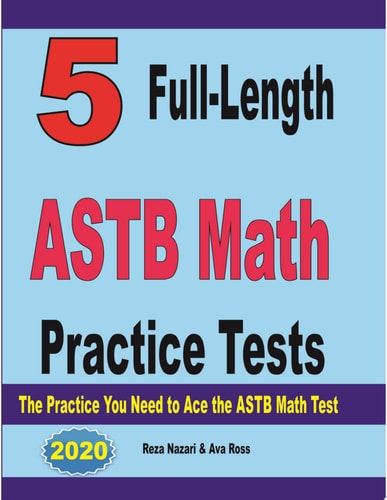 5 Full-Length ASTB Math Practice Tests The Practice You Need to Ace the ASTB Math Test