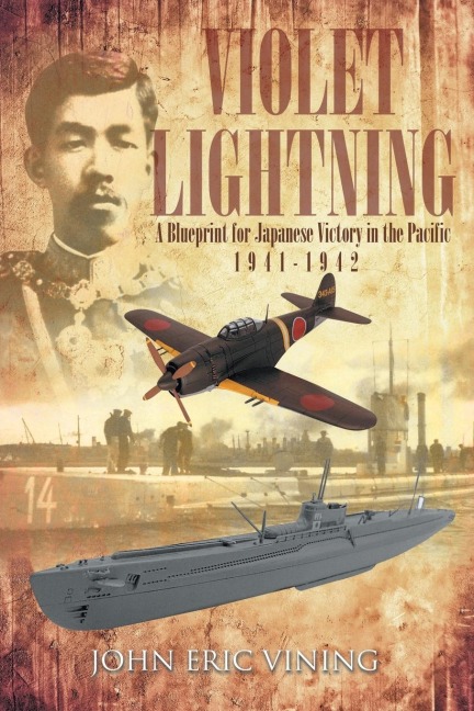 VIOLET LIGHTNING: A Blueprint for Japanese Victory in the Pacific: 1941-1942