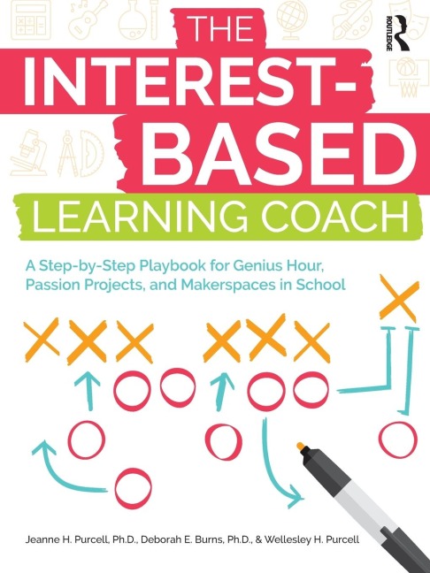 The Interest-Based Learning Coach: A Step-by-Step Playbook for Genius Hour, Passion Projects, and Makerspaces in School