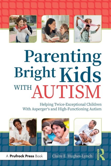 Parenting Bright Kids With Autism: Helping Twice-Exceptional Children With Aspergers and High-Functioning Autism
