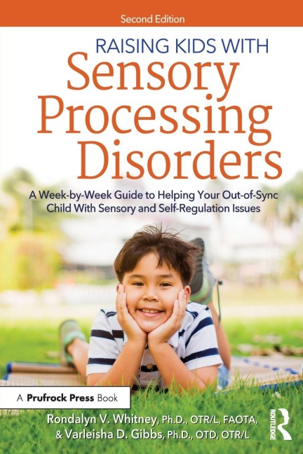 Raising Kids With Sensory Processing Disorders: A Week-by-Week Guide to Helping Your Out-of-Sync Child With Sensory and Self-Regulation Issues