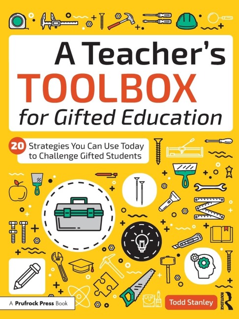 A Teachers Toolbox for Gifted Education: 20 Strategies You Can Use Today to Challenge Gifted Students