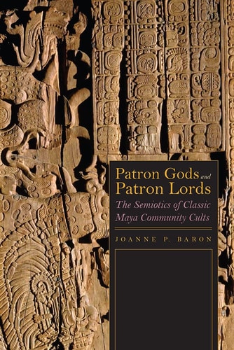 Patron Gods and Patron Lords The Semiotics of Classic Maya Community Cults