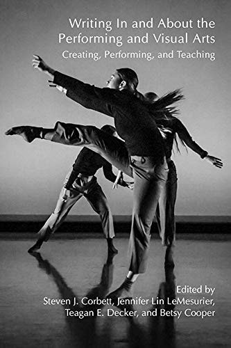 Writing in and about the Performing and Visual Arts Creating, Performing, and Teaching