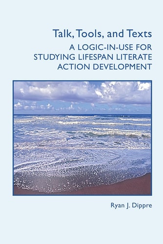Talk, Tools, and Texts A Logic-in-use for Studying Lifespan Literate Action Development