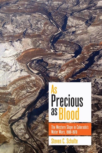 As Precious as Blood The Western Slope in Colorado's Water Wars, 1900-1970