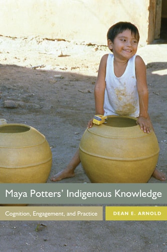 Maya Potters' Indigenous Knowledge Cognition, Engagement, and Practice