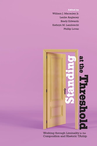Standing at the Threshold Working Through Liminality in the Composition and Rhetoric TAship