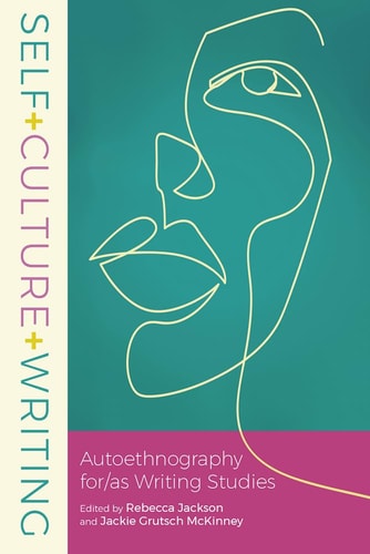 Self+Culture+Writing Autoethnography For/as Writing Studies