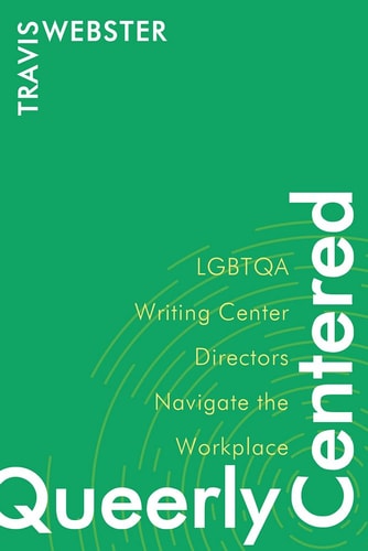 Queerly Centered LGBTQA Writing Center Directors Navigate the Workplace