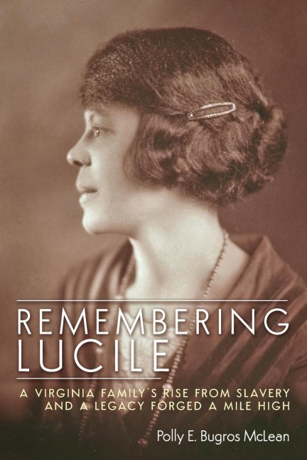Remembering Lucile: A Virginia Familys Rise from Slavery and a Legacy Forged a Mile High