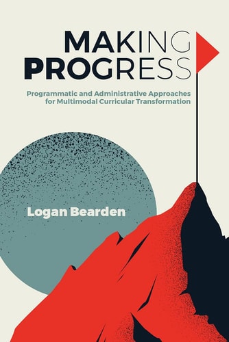 Making Progress Programmatic and Administrative Approaches for Multimodal Curricular Transformation