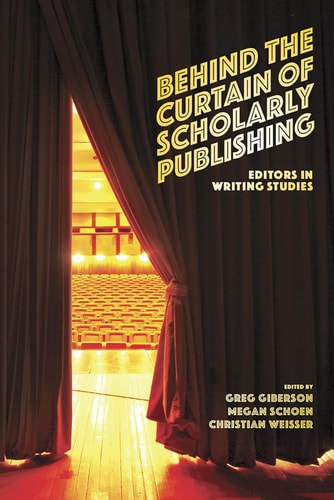 Behind the Curtain of Scholarly Publishing Editors in Writing Studies