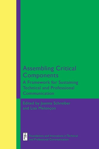 Assembling Critical Components A Framework for Sustaining Technical and Professional Communication Edition