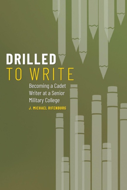 Drilled to Write: Becoming a Cadet Writer at a Senior Military College