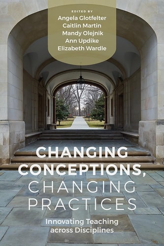 Changing Conceptions, Changing Practices Innovating Teaching Across Disciplines