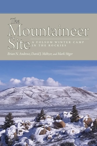 The Mountaineer Site A Folsom Winter Camp in the Rockies