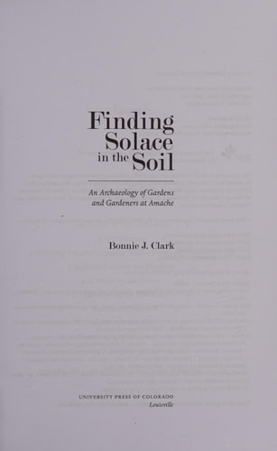 Finding Solace in the Soil An Archaeology of Gardens and Gardeners at Amache