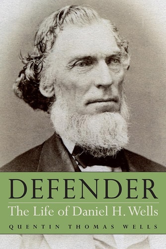 Defender The Life of Daniel H. Wells