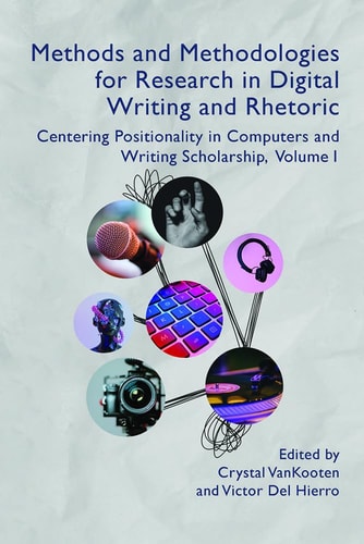 Methods and Methodologies for Research in Digital Writing and Rhetoric Centering Positionality in Computers and Writing Scholarship