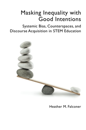 Masking Inequality with Good Intentions Systemic Bias, Counterspaces, and Discourse Acquisition in STEM Education