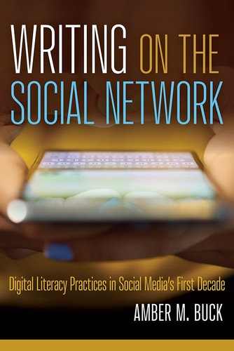 Writing on the Social Network Digital Literacy Practices in Social Media's First Decade