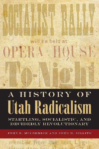 History of Utah Radicalism: Startling, Socialistic, and Decidedly Revolutionary