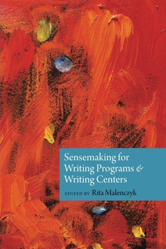 Sensemaking for Writing Programs and Writing Centers