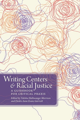 Writing Centers and Racial Justice A Guidebook for Critical Praxis