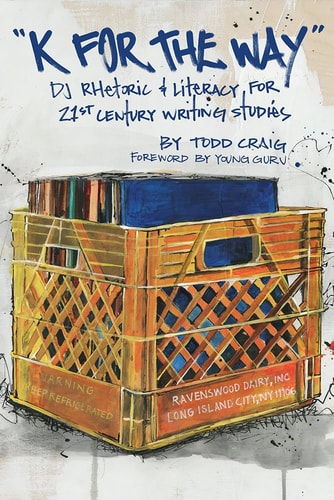 "K for the Way" DJ Rhetoric and Literacy for 21st Century Writing Studies