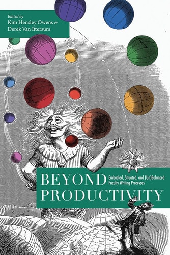 Beyond Productivity Embodied, Situated, and (Un)Balanced Faculty Writing Processes