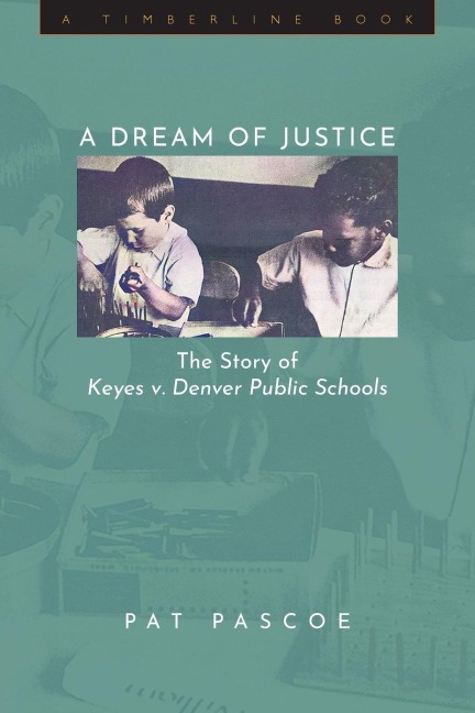 Dream of Justice: The Story of Keyes V. Denver Public Schools